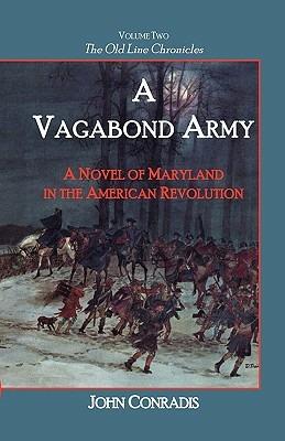 A Vagabond Army: A Novel of Maryland in the American Revolution; Volume Two of the Old Line Chronicles - John Conradis - cover