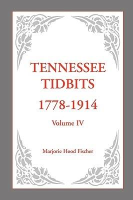 Tennessee Tidbits, 1778-1914, Volume IV - Marjorie Hood Fischer - cover