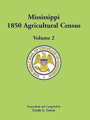 Mississippi 1850 Agricultural Census, Volume 2 - Linda L Green - cover