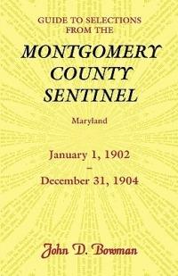 Guide to Selections from the Montgomery County Sentinel, Maryland, January 1, 1902 - December 31, 1904 - John D Bowman - cover