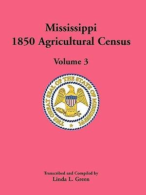 Mississippi 1850 Agricultural Census, Volume 3 - Linda L Green - cover