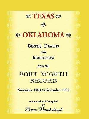 Texas and Oklahoma Births, Deaths and Marriages from the Fort Worth Record: November, 1903 to November 1904 - Bruce Bumbalough - cover