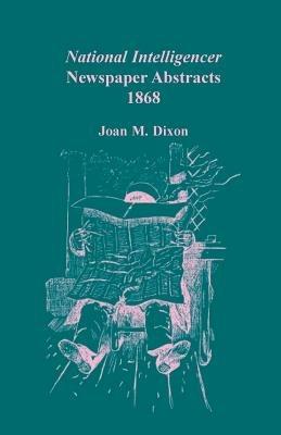 National Intelligencer Newspaper Abstracts, 1868 - Joan M Dixon - cover
