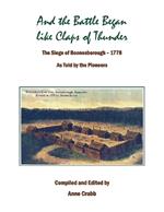 And the Battle Began like Claps of Thunder: The Siege of Boonsborough, 1778 As Told by the Pioneers