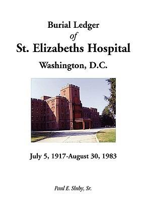 Burial Ledger of St. Elizabeths Hospital, Washington, D. C., July 5, 1917 - August 30, 1983 - Paul E Sluby,Paul E Sluby - cover