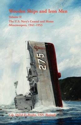 Wooden Ships and Iron Men: The U.S. Navy's Coastal and Motor Minesweepers, 1941-1953 - David Bruhn - cover