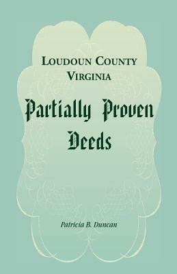 Loudoun County, Virginia Partially Proven Deeds - Patricia B Duncan - cover