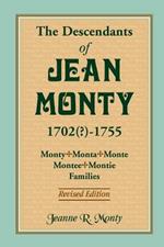 The Descendants of Jean Monty, 1702(?)-1755: Monty/Monte/Montee/Montie Families, Revised Edition