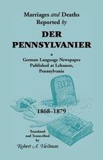 Marriages and Deaths Reported by Der Pennsylvanier, a German Language Newspaper Published at Lebanon, Pennsylvania, 1868-1879