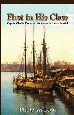 First in His Class: Captain Oberlin Carter and the Savannah Harbor Scandal - Philip W Leon - cover