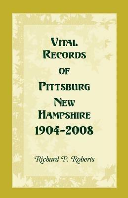 Vital Records of Pittsburg, New Hampshire, 1904-2008 - Richard P Roberts - cover