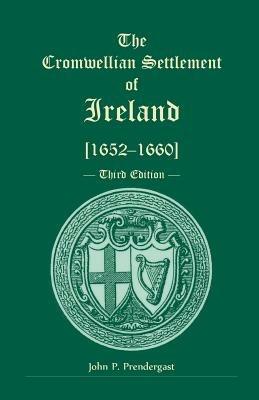 The Cromwellian Settlement of Ireland [1652-1660], Third Edition - John P Prendergast - cover