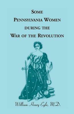 Some Pennsylvania Women During the War of the Revolution - William Henry Egle - cover