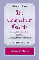Abstracts from the Connecticut (Formerly New London) Gazette Covering Southeastern Connecticut: 1780-July 25, 1782, Volume 5