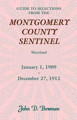 Guide to Selections from the Montgomery County Sentinel, Jan. 1 1909 - Dec. 27, 1912 - John D Bowman - cover