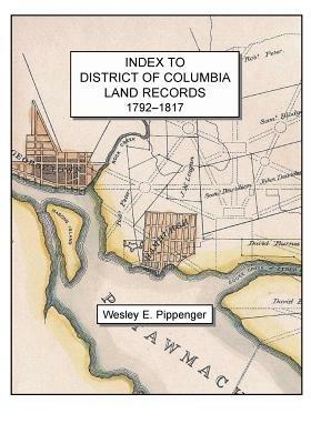 Index to District of Columbia Land Records, 1792-1817 - Wesley E Pippenger - cover