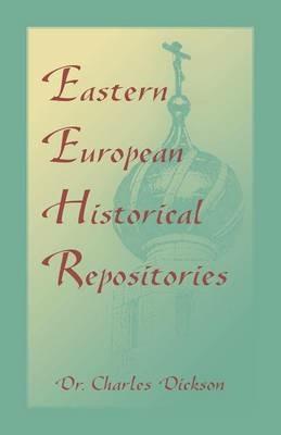 Eastern European Historical Repositories - Charles Dickson - cover
