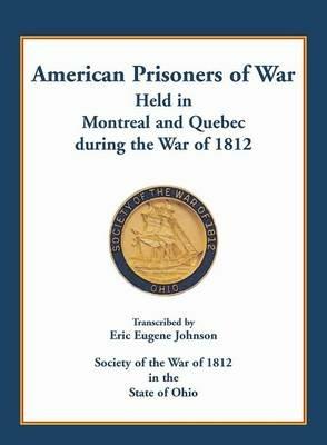 American Prisoners of War held in Montreal and Quebec during the War of 1812 - Eric Eugene Johnson - cover