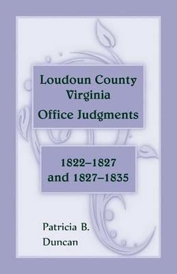 Loudoun County, Virginia Office Judgments: 1822-1827 and 1827-1835 - Patricia B Duncan - cover