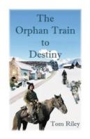 The Orphan Train to Destiny - Thomas Riley - cover