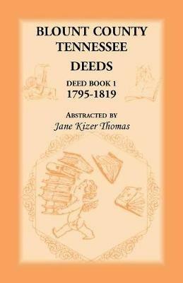 Blount County, Tennessee Deeds, Deed Book 1, 1795-1819 - Jane Kizer Thomas - cover