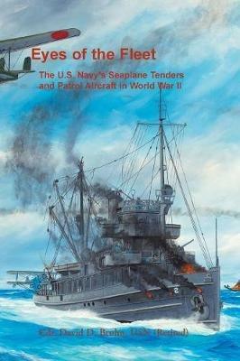 Eyes of the Fleet: The U.S. Navy's Seaplane Tenders and Patrol Aircraft in World War II - David Bruhn - cover