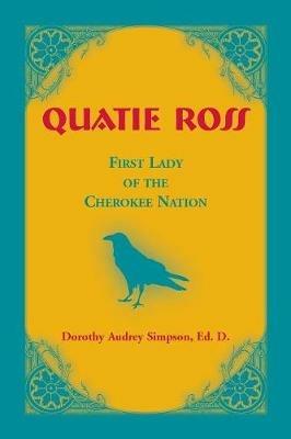Quatie Ross: First Lady of the Cherokee Nation - Dorothy Audrey Simpson - cover