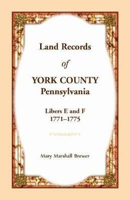 Land Records of York County, Pennsylvania, Libers E and F, 1771-1775 - Mary Marshall Brewer - cover