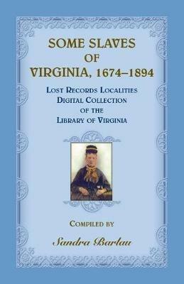 Some Slaves of Virginia, 1674-1894: Lost Records Localities Digital Collection of Virginia - Sandra Barlau - cover