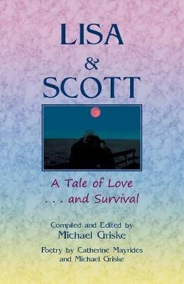 Lisa and Scott. A Tale of Love ... and Survival - Michael Griske,Catherine Mayrides - cover