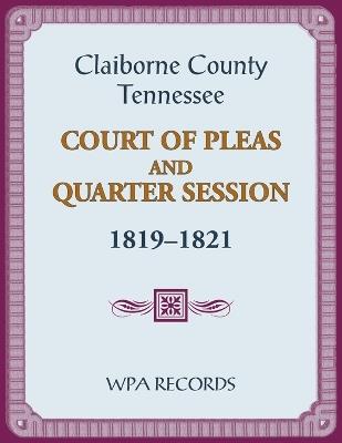 Claiborne County, Tennessee Court of Pleas and Quarter Session, 1819-1821 - Wpa Records - cover