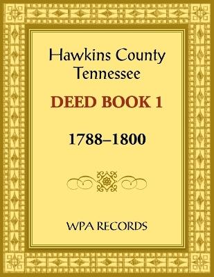 Hawkins County, Tennessee Deed Book 1, 1788-1800 - Wpa Records - cover