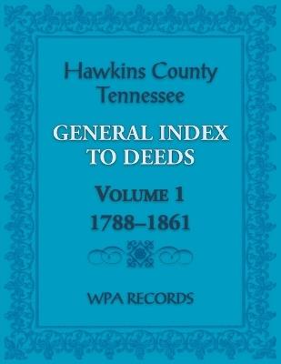 Hawkins County, Tennessee General Index to Deeds, Volume 1, 1788-1861 - Wpa Records - cover
