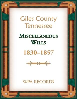 Giles County, Tennessee Miscellaneous Wills, 1830-1857 - Wpa Records - cover