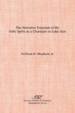 The Narrative Function of the Holy Spirit as a Character in Luke-Acts