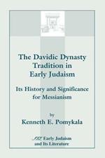 The Davidic Dynasty Tradition in Early Judaism: Its History and Significance for Messianism
