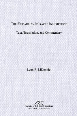 The Epidaurian Miracle Inscriptions: Text, Translation, and Commentary - Lynn R. Lidonnici - cover