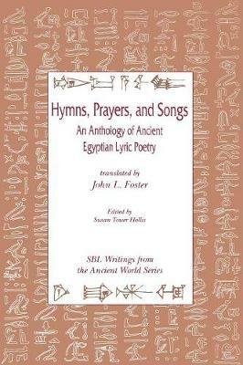 Hymns, Prayers, and Songs: An Anthology of Ancient Egyptian Lyric Poetry - cover