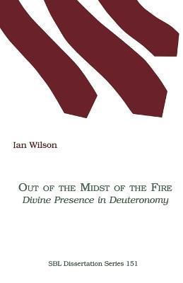 Out of the Midst of the Fire: Divine Presence in Deuteronomy - Ian Wilson - cover