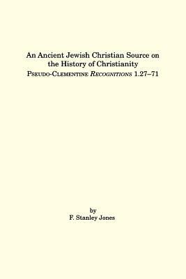 An Ancient Jewish Christian Source on the History of Christianity: Pseudo-Clementine Recognitions 1.27-71 - F., Stanley Jones - cover