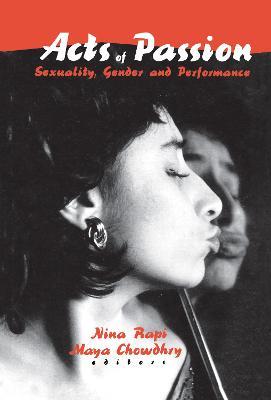 Acts of Passion: Sexuality, Gender, and Performance - Nina Rapi,Maya Chowdhry - cover