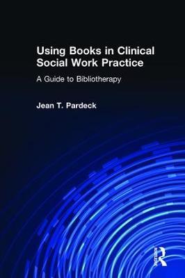 Using Books in Clinical Social Work Practice: A Guide to Bibliotherapy - Jean A Pardeck - cover