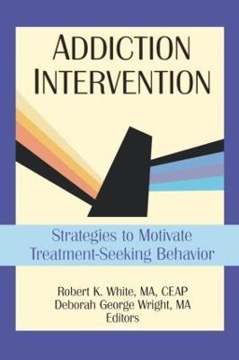 Addiction Intervention: Strategies to Motivate Treatment-Seeking Behavior - Bruce Carruth,Deborah G Wright,Robert K White - cover