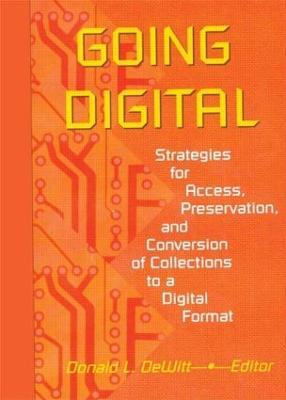 Going Digital: Strategies for Access, Preservation, and Conversion of Collections to a Digital Format - Donald L Dewitt - cover