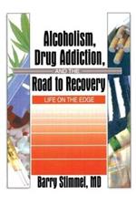 Alcoholism, Drug Addiction, and the Road to Recovery: Life on the Edge