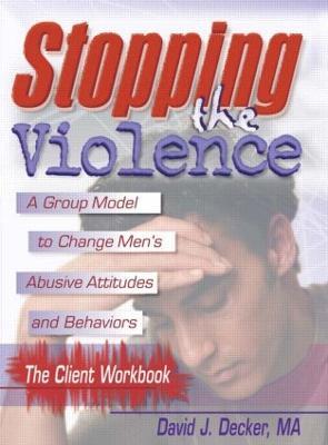Stopping The Violence: A Group Model To Change Men'S Abusive Att...Workbook - David J Decker - cover