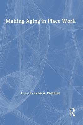 Making Aging in Place Work - Leon A. Pastalan - cover