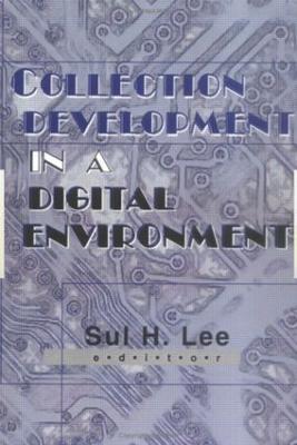 Collection Development in a Digital Environment: Shifting Priorities - Sul H Lee - cover