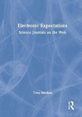 Electronic Expectations: Science Journals on the Web - Tony Stankus - cover