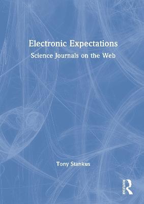 Electronic Expectations: Science Journals on the Web - Tony Stankus - cover